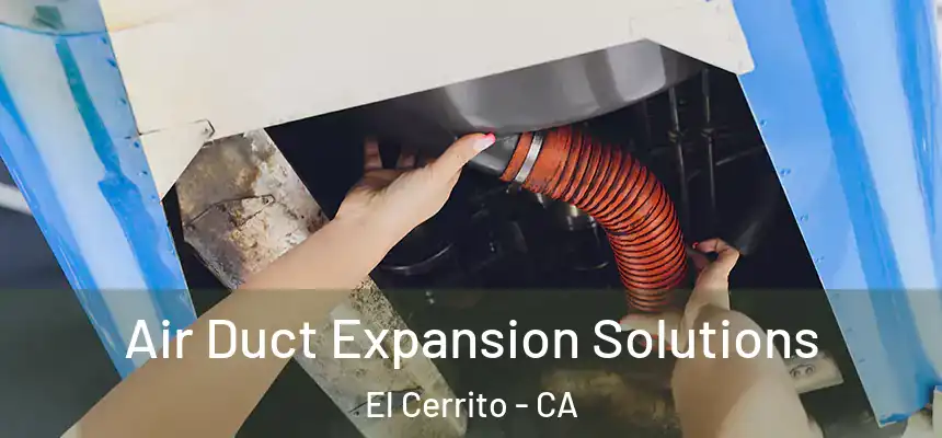 Air Duct Expansion Solutions El Cerrito - CA