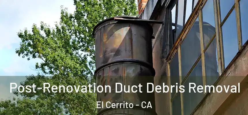  Post-Renovation Duct Debris Removal El Cerrito - CA